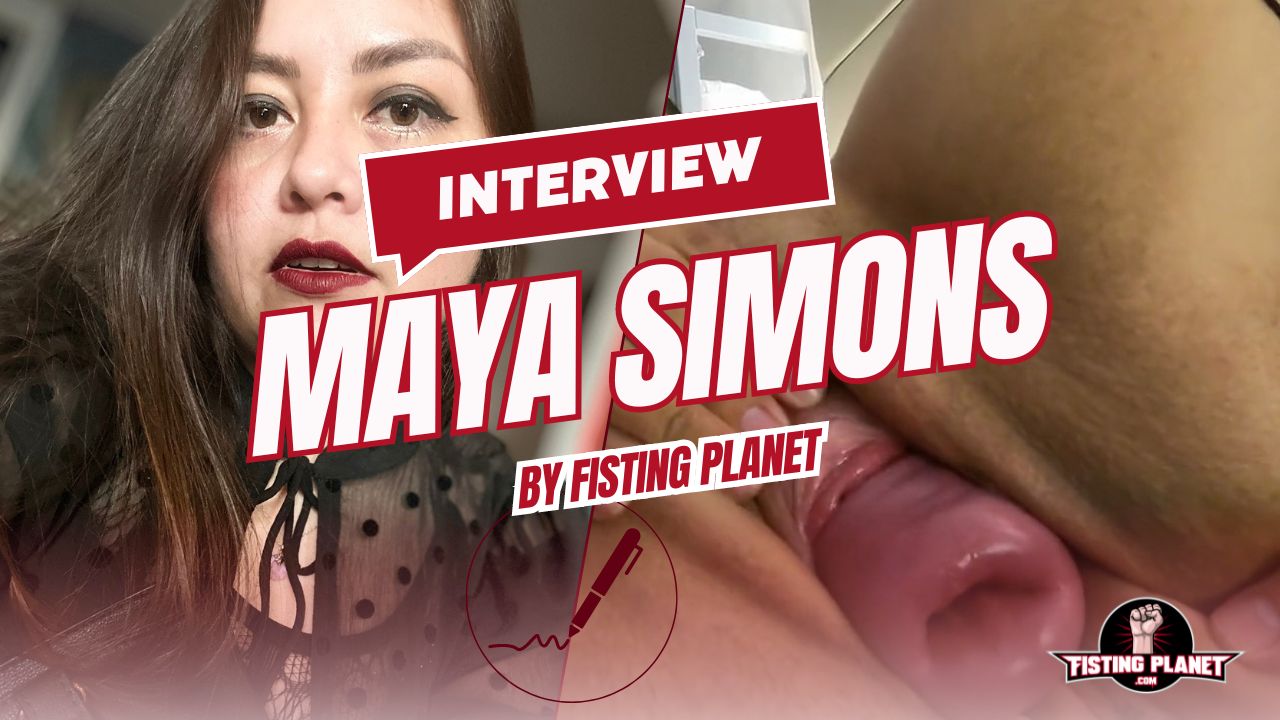 Maya Simons Interview | FistingPlanet.com - Toys, Gapes